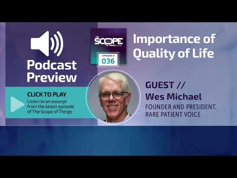On “The Scope of Things,” Wes Michael spoke about how researchers need to hear what’s important to patients instead of making assumptions.